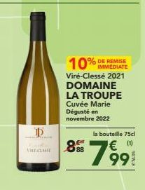 15  VIRECREASE  10% IMMÉDIATE  Viré-Clessé 2021 DOMAINE LA TROUPE Cuvée Marie Dégusté en novembre 2022  888  la bouteille 75cl  € (10)  799 