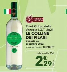 PINOT GRIGIO  WHE  INFLUEMENT CHEZ METRO  Pinot Grigio delle Venezie I.G.T. 2021 LE COLLINE DEI FILARI  Dégusté en décembre 2022  le carton de 6:13,74€HT  la bouteille 75cl  229 