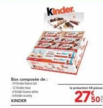 box composée de : 24 kinder bueno lat 12 kinder mani  & kinderbuens white - kindercountry kinder  kinder.  le présentoir 48 pièces  2750 