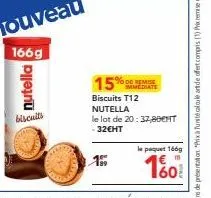 nutella  biscuits  15%  % de remise immediate  biscuits t12 nutella  le lot de 20:37,80€ht -32eht  19  le paquet 166g  160 