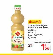 Lesieuri  Nature  POUR LE PRIX DE  Sauce salade légère nature à la moutarde  de Dijon LESIEUR  les 4:8,32EMT-6,24€HT  20  soit la bouteille 500ml  156 