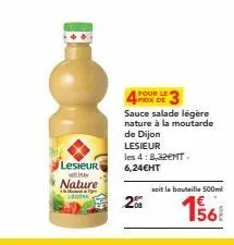 lesieuri  nature  pour le prix de  sauce salade légère nature à la moutarde  de dijon lesieur  les 4:8,32emt-6,24€ht  20  soit la bouteille 500ml  156 