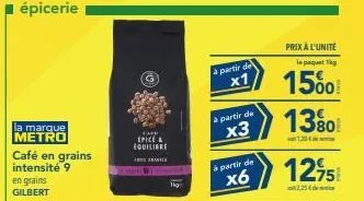 la marque metro  café en grains intensité 9 en grains gilbert  cape  epice & equilibre  a  à partir de x1  a partir de  x3  à partir de  x6  prix à l'unité le paquet 1kg  15%! 13%0! 1275  130  2,25€ 