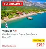 FRAMISSIMA  TURQUIE 5*  Club Framissima Crystal Flora Beach Resort 5*  Rêve turquoise  Jusqu'à -41%  575 €*   offre sur Fram