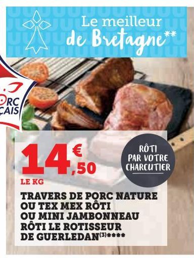 TRAVERS DE PORC NATURE OU TEX MEX RÔTI OU MINI JAMBONNEAU RÔTI LE ROTISSEUR DE GUERLEDAN