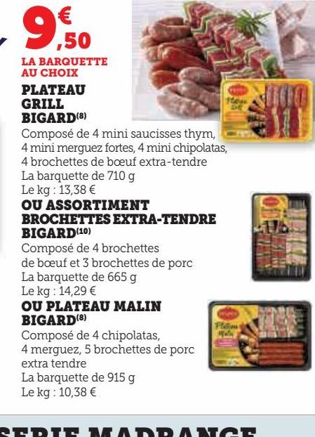 PLATEAU AU GRILL BIGARD OU ASSORTIMENT BROCHETTE EXTRA TENDRE BIGARD OU PLATEAU MALIN BIGARD 