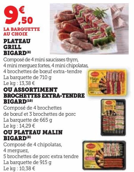 PLATEAU GRILL BIGARD OU ASSORTIMENT BROCHETTES EXTRA-TENDRE BIGARD OU PLATEAU MALIN BIGARD 