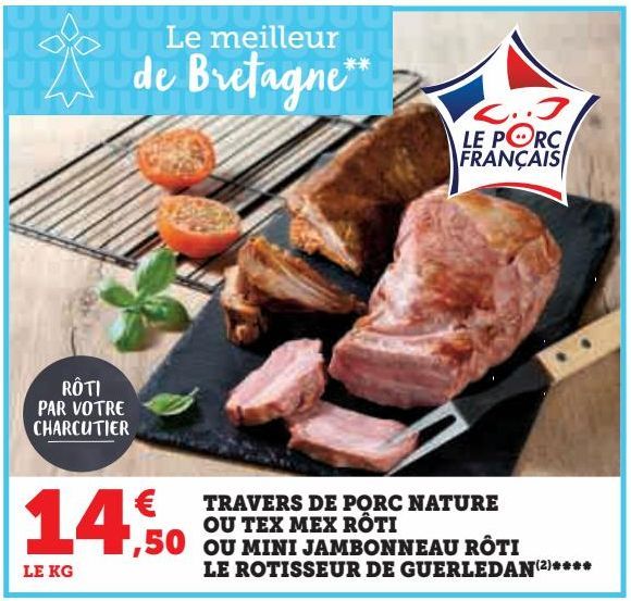 TRAVERS DE PORC NATURE OU TEX MEX ROTI OU MINI JAMBONNEAU ROTI LE ROTISSEUR DE GUERLEDAN