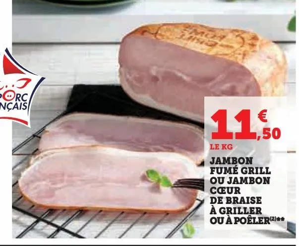 jambon  fumé grill  ou jambon  cœur  de braise  à griller  ou à poêler