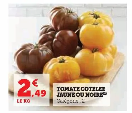 tomate cotelee  jaune ou noire