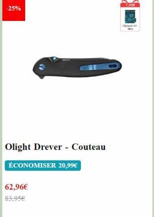 -25%  Olight Drever - Couteau  ÉCONOMISER 20,99€  62,96€  93,95€  7,95€  Opouch A  