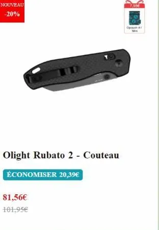 nouveau  -20%  olight rubato 2 - couteau  économiser 20,39€  81,56€  101,95€  7,95€  op a  