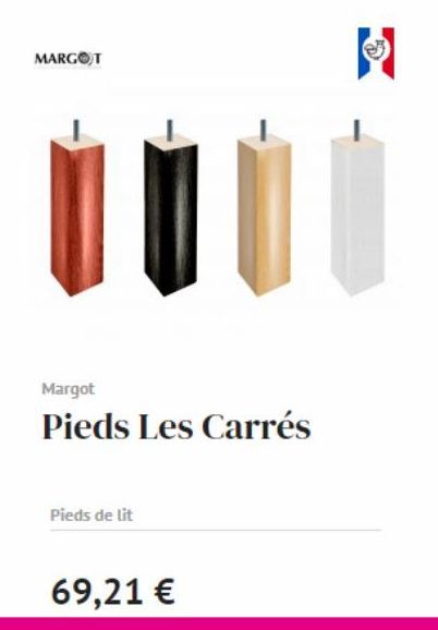 MARGOT  Margot  Pieds Les Carrés  Pieds de lit  69,21 €  Ⓡ 