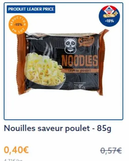 educ  produit leader price  -15%  lot  85,  noodles  saveur poulet  leader  club  -15%  nouilles saveur poulet - 85g  0,40€  4.71€/kg  0,57€ 