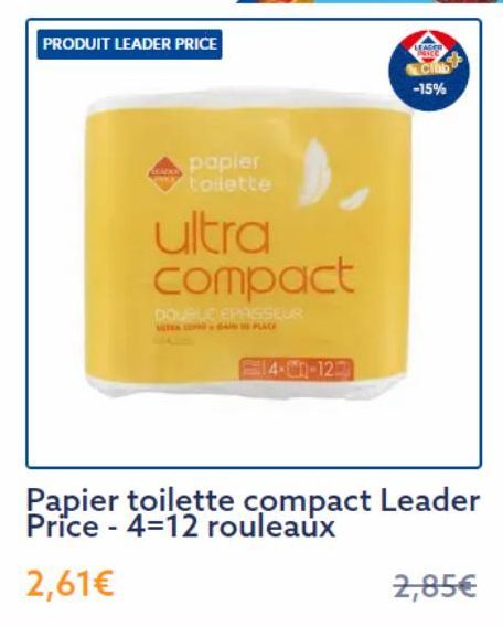 PRODUIT LEADER PRICE  papier  LEADOS tollette  ultra compact  DOUBLE EPASSEUR  GAN PLACE  14--127  LEAGER  Club  -15%  Papier toilette compact Leader Price-4-12 rouleaux  2,61€  2,85€ 