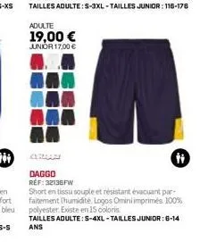 adulte  19,00 € junior 17,00 €  daggo ref: 32136fw  short en tissu souple et résistant évacuant par-faitement thumidité logos omini imprimés 100% polyester. existe en 15 coloris.  tailles adulte: s-4x