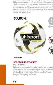 58  uhlsport  uhlsport  soccer pro synergy réf : 100 1719  ballon de match et d'entrainement avec technologie synergy-glaux caractéristiques de jeu excellentes et durables 32 panneaux thermocollès ves