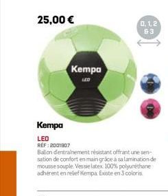 Kempa  LED  REF: 2001907  Kempa  0,1,2 63  Ballon d'entrainement résistant offrant une sen-sation de confort en main grâce à sa lamination de mousse souple. Vessie latex 100% polyuréthane adhérent en 
