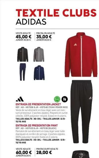 textile clubs adidas  vesteadulte  pantalon adulte  45,00 € 35,00 €  junior 40,00 €  junior 30,00 €  entrada 22 presentation jacket  ref: ad-h57530 sjr-h57540 (team power red) veste de survetement en 