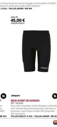 ADULTE  45,00 € JUNIOR 40,00 €  Nispor  uhlsport  SOUS-SHORT DE GARDIEN REF:100 5601 Sous-short de gardien matière élastique confortable avec rembourrage ergonomique pour optimiser la protection Logo 