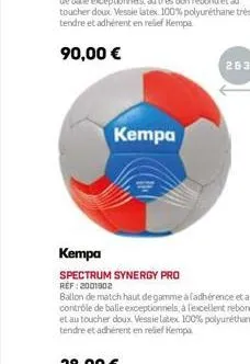 kempa  kempa  spectrum synergy pro  réf : 2001902  ballon de match haut de gamme à fadhérence et au contrôle de balle exceptionnels, à l'excellent rebond et au toucher doux. vessie latex 100% polyurét