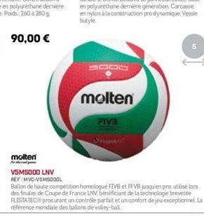 90,00 €  molten  FIV3  molten For th  V5M5000 LNV REF:MVC-V5M5000L  Ballon de haute compétition homologué FIVB et FFVB jusqu'en pro, utilisé lors des finales de Coupe de France LNV, bénéficiant de la 