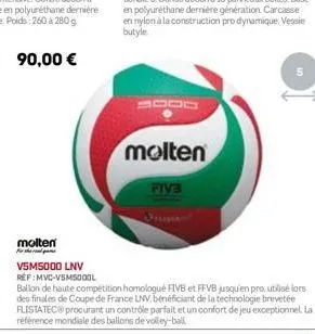 90,00 €  molten  fiv3  molten for th  v5m5000 lnv ref:mvc-v5m5000l  ballon de haute compétition homologué fivb et ffvb jusqu'en pro, utilisé lors des finales de coupe de france lnv, bénéficiant de la 