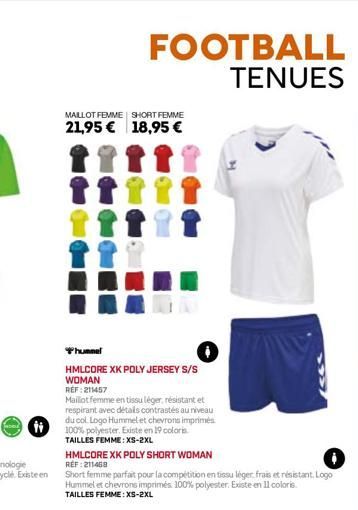 #  FOOTBALL TENUES  MAILLOT FEMME SHORT FEMME  21,95 € 18,95 €  hummel  HMLCORE XK POLY JERSEY S/S WOMAN  REF: 211457  Mailot femme en tissu léger, résistant et respirant avec détails contrastés au ni