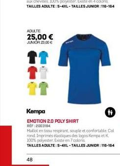 ADULTE  25,00 € JUNIOR 23,00 €  Kempa  EMOTION 2.0 POLY SHIRT REF:2003184  Maillot en tissu respirant souple et confortable Col rond Imprimés élastiques des logos Hempa et K 100% polyester. Existe en 