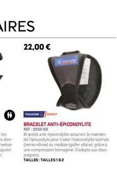 H  22,00 €  THUASNE  BRACELET ANTI-EPICONDYLITE RÉF : 0352-02  Bracelet anti-épicondylite assurant le maintien de l'épicondyle pour traiter l'épicondylite latérale (tennis elbow) ou médiale (golfer el