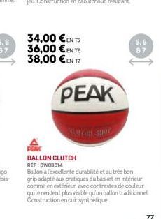 34,00 €ENTS 36,00 €EN T6 38,00 €EN T7  PEAK  5,6 87  BALLON CLUTCH REF:OWOB014  Ballon à l'excellente durabilité et au très bon grip adapté aux pratiques du basket en intérieur comme en extérieur, ave