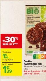 -30%  SUR LE 2  Vendused  199  Lak 1.37€  L2produ  199  39  Carrefour  BIO  COOKES  Pepites de chocolat et Quin Chocoladedruppels en Quinoa  MUTRI-SCORE 