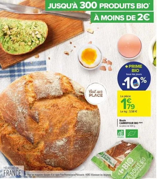 élabore en  france  jusqu'à 300 produits bio  à moins de 2€  quit sur place  pour les magasins équipés d'un rayon pain/viennoiserie/pâtisserie. hors villeneuve les avignons  ale 100%  origine france  