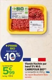 ◆prime bio tous les jours  -10%  la barquite  s  delser març wan hache st  lekg: €  bio  viande hachée pur boeuf 5% m.g. carrefour bio la barquette de 350 g au rayon boucherie libre-service 