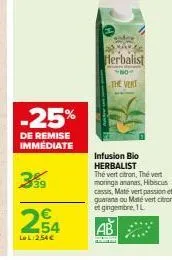 -25%  de remise immediate  3%9  2,54  ll:254€  herbalist  the vert  infusion bio herbalist thé vert citron, thé vert moringa ananas, hibiscus cassis, maté vert passion et guarana ou maté vert citron e