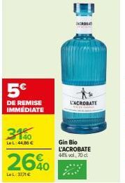 5€  DE REMISE IMMÉDIATE  3140  LeL:44,86 €  26%  La L: 301€  CROS  L'ACROBATE  Gin Bio L'ACROBATE 44% vol. 70 cl  