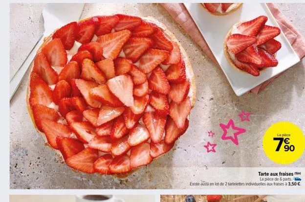☆  tarte aux fraises la pièce de 6 parts.  existe aussi en lot de 2 tartelettes individuelles aux fraises à 3,50 €.  la pièce  7%⁹0  € 
