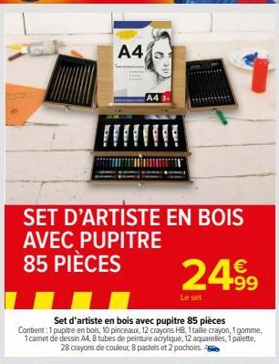 A4  A4  SET D'ARTISTE EN BOIS  AVEC PUPITRE 85 PIÈCES  24.⁹9  Le set  Set d'artiste en bois avec pupitre 85 pièces Contient:1 pupitre en bois, 10 pinceaux, 12 crayons HB, 1 taille crayon, 1 gomme, 1 c