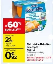 vendu seul  2€9  -60%  sur le 2eme  le pack lokg: 5.73 €  le 2 produit  092  nestle  naturnes  - statione  carettes pommes de terre,  cabillaud 100%  plat cuisiné naturnes sélections nestlé  différent