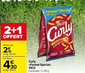 2+1  OFFERT  Vendu seul  2  Le kg: 9,77 €  Les 3 pour  4.30  €  Le kg: 6,52 €  FORMAT SPECIAL LOT DE 2  Curly <<Format Spécial>> VICO Cacahuète, 2 x 110 g.  Vico  CACAMER LOriginal 