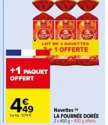 Founge  4.49  €  Le kg: 3.74 €  +1 PAQUET OFFERT  660  Founge  Farge  LOT DE 3 NAVETTES  +1 OFFERTE  oll o  Navettes  LA FOURNÉE DORÉE 2x 400 g + 400 g offerts. 