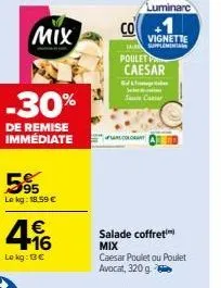 mix  -30%  de remise immédiate  595  le kg: 18,59 €  496  €  lokg: 13€  luminarc  vignette supplemen  co  poulet caesar  gu  susee cகளtar  saecolorant  salade coffret mix  caesar poulet ou poulet avoc