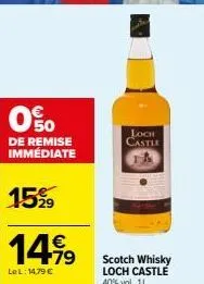 00  de remise immédiate  15%9  14,99  lel: 14,79 €  loch castle  scotch whisky loch castle 40% val, 1l. 
