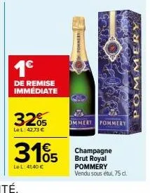 1€  de remise immédiate  3205  le l: 42,73 €  3105  lo l: 41,40 €  pommery  ommery pommery  champagne brut royal pommery  vendu sous étul, 75 d.  pommery 