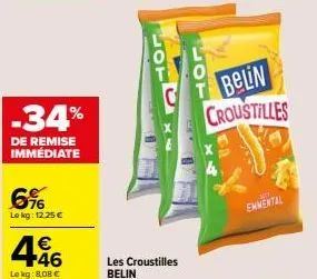 -34%  de remise immédiate  6%  lokg: 12.25 €  446  €  le kg: 8,08 €  0  belin  croustilles  emmental 