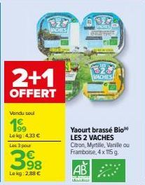 2+1  OFFERT  Vendu seul  Lekg: 4,33 € Les 3 pour  3.98  Lekg: 2,88 €  INCHES  30  B₂0 VACHES  Yaourt brassé Bio LES 2 VACHES Citron, Myrtille, Vanille ou Framboise, 4 x 115 g.  AB 