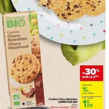 carrefour  cookies  choco noisettes choco hazelnoot  -30%  sur le 2  vendul  19  lokg: 9,25 €  la produ  4€ 129 