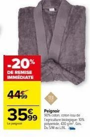 -20%  de remise immédiate  44%  3599  le peignoir  peignoir 90% coton, coton issu de  99 agriculture biologique 10% polyamide, 430 g/m². g  du sm au l/xl 