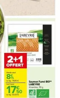 labeyrie  2+1  offert  vendu sel  89  le kg: 79,55 € las 3 pour  17%  lekg: 53,09 €  tume  quilibre  saumon fumé bio labeyrie 4 tranches, 110g 