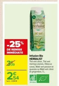 -25%  de remise immediate  3%9  2,54  ll:254€  herbalist  the vert  infusion bio herbalist thé vert citron, thé vert moringa ananas, hibiscus cassis, maté vert passion et guarana ou maté vert citron e